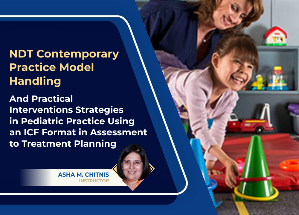 NDT Contemporary Practice Model  Handling and Practical interventions strategies in Pediatric Practice Using an ICF Format in Assessment to Treatment Planning