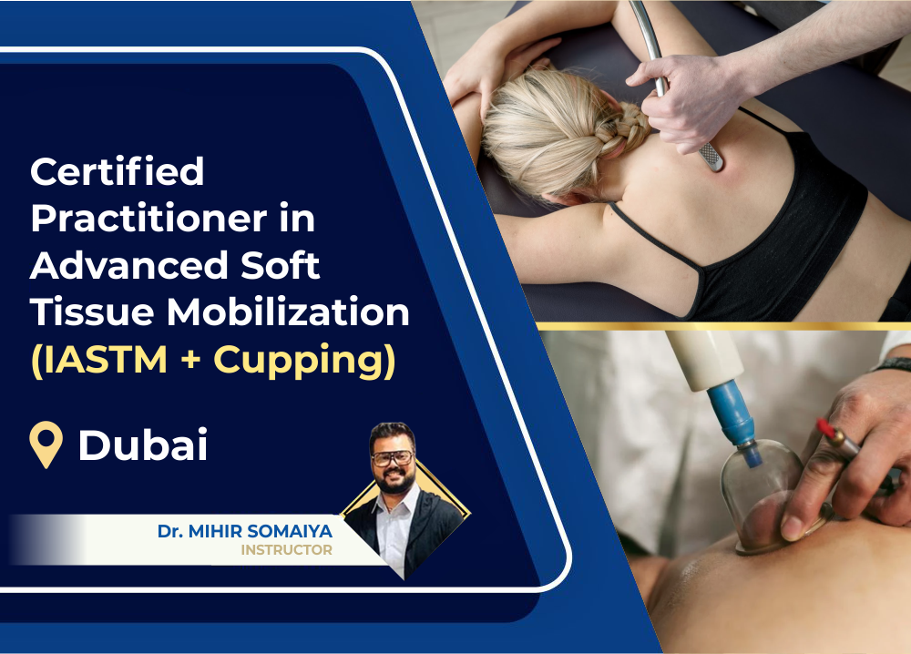 Certified Practitioner in Advanced Soft Tissue Mobilization (IASTM + Cupping) - Dubai